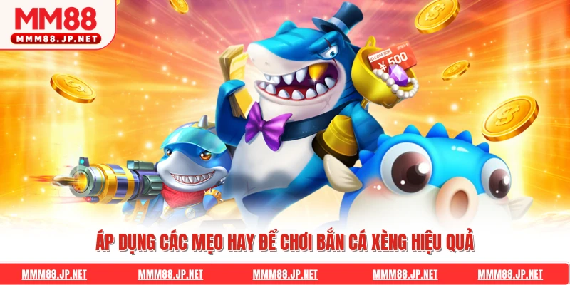 Áp dụng các mẹo hay để chơi bắn cá xèng hiệu quả