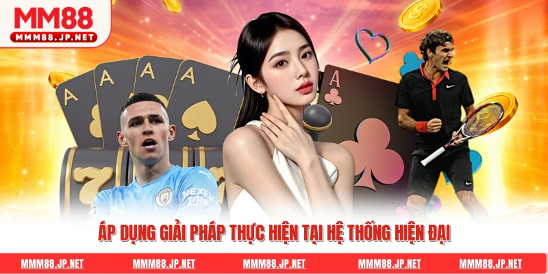 Áp dụng giải pháp thực hiện tại hệ thống hiện đại