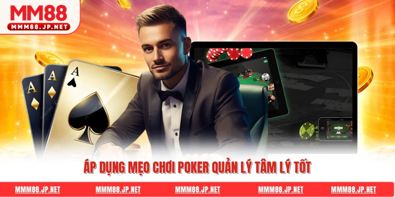 Áp dụng mẹo chơi poker quản lý tâm lý tốt