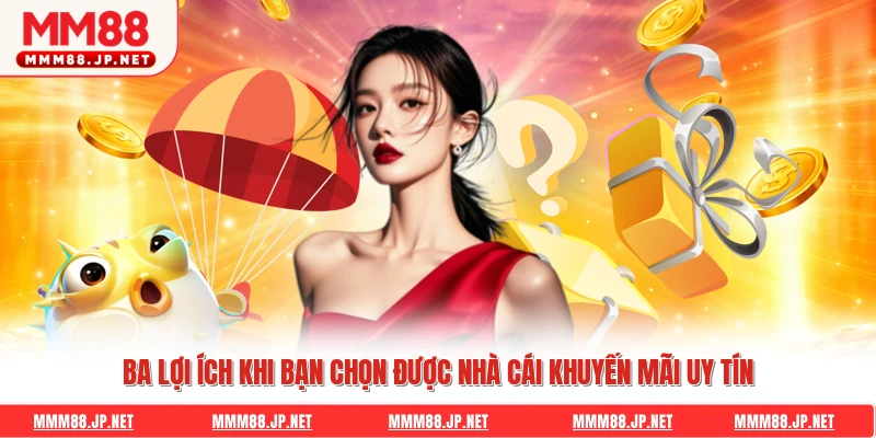 Ba lợi ích khi bạn chọn được nhà cái khuyến mãi uy tín