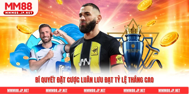 Bí quyết đặt cược luân lưu đạt tỷ lệ thắng cao
