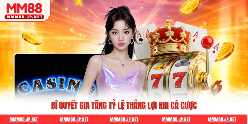 Bí quyết gia tăng tỷ lệ thắng lợi khi cá cược