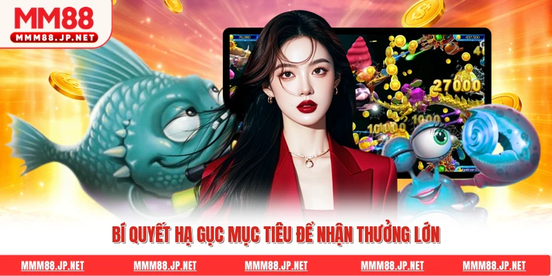 Bí quyết hạ gục mục tiêu để nhận thưởng lớn
