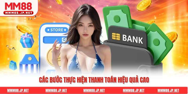 Các bước thực hiện thanh toán hiệu quả cao