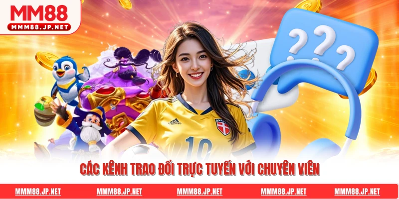 Các kênh trao đổi trực tuyến với chuyên viên
