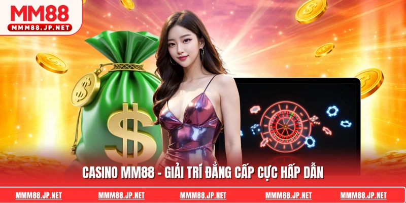 Casino Mm88 - Giải Trí Đẳng Cấp Cực Hấp Dẫn