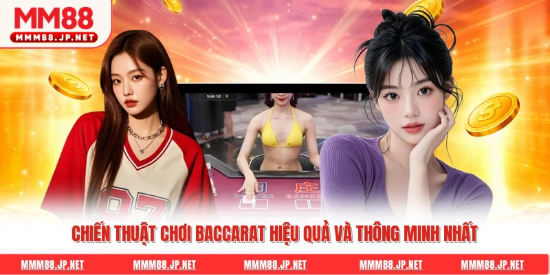 Chiến thuật chơi baccarat hiệu quả và thông minh nhất
