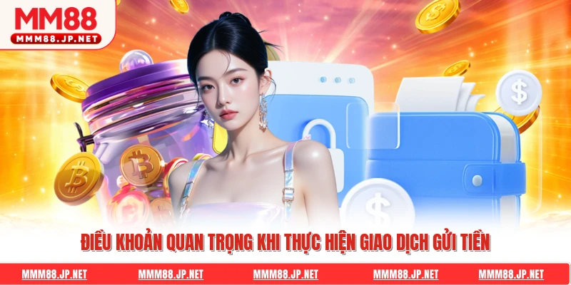 Điều khoản quan trọng khi thực hiện giao dịch gửi tiền
