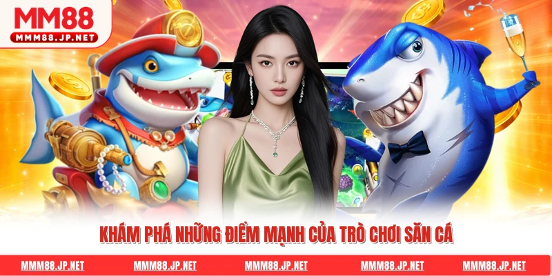 Khám phá những điểm mạnh của trò chơi săn cá