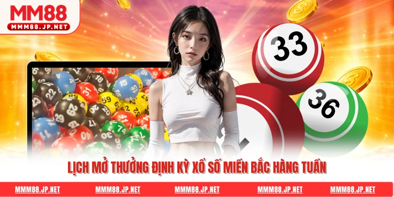 Lịch mở thưởng định kỳ xổ số miền Bắc hàng tuần 