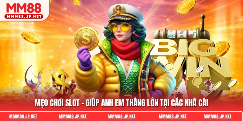Mẹo Chơi Slot - Giúp Anh Em Thắng Lớn Tại Các Nhà Cái