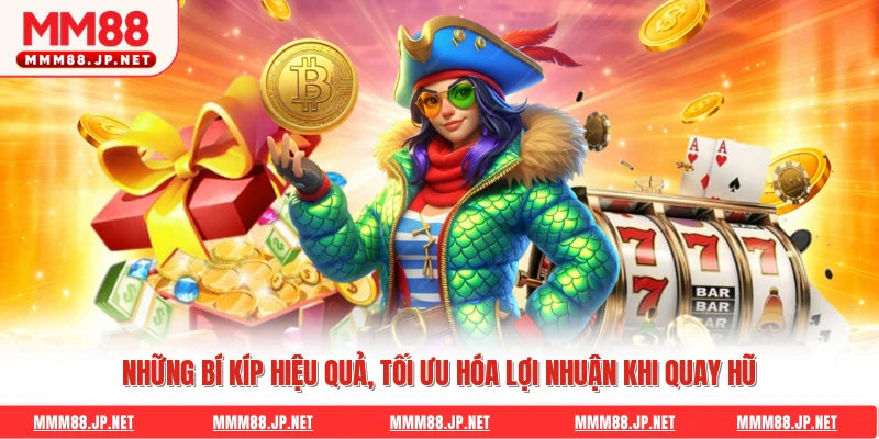 Những bí kíp hiệu quả, tối ưu hóa lợi nhuận khi quay hũ