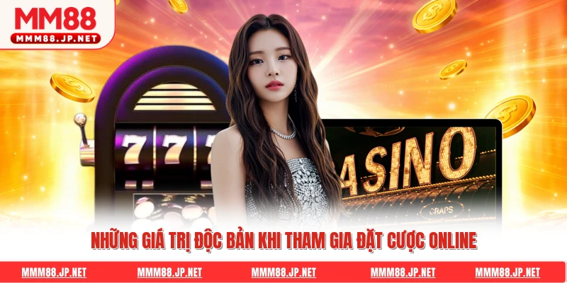 Những giá trị độc bản khi tham gia đặt cược online