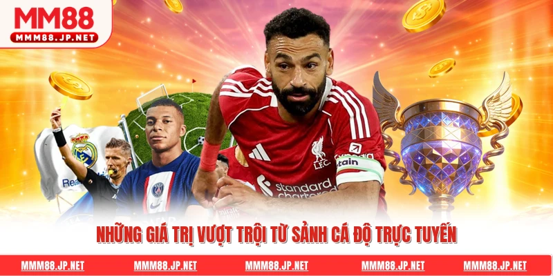 Những giá trị vượt trội từ sảnh cá độ trực tuyến