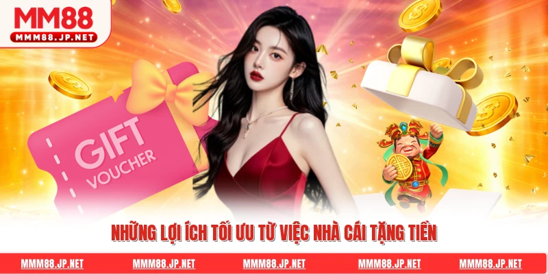 Những lợi ích tối ưu từ việc nhà cái tặng tiền