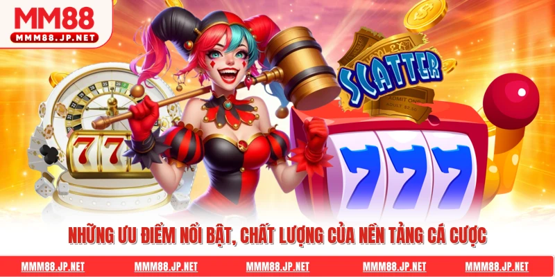 Những ưu điểm nổi bật, chất lượng của nền tảng cá cược