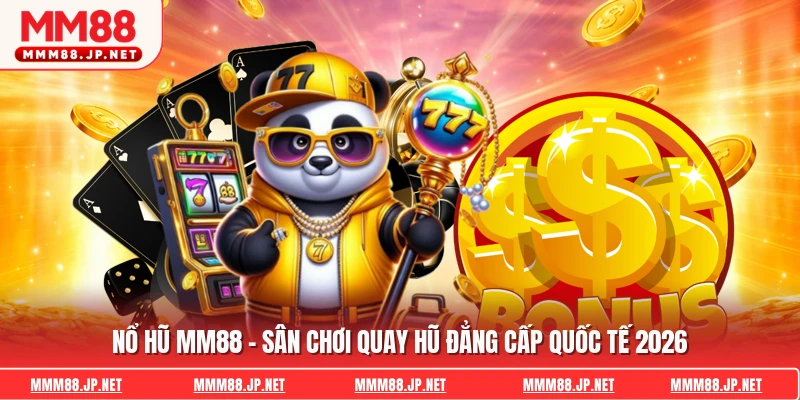 Nổ Hũ Mm88 - Sân Chơi Quay Hũ Đẳng Cấp Quốc Tế 2026