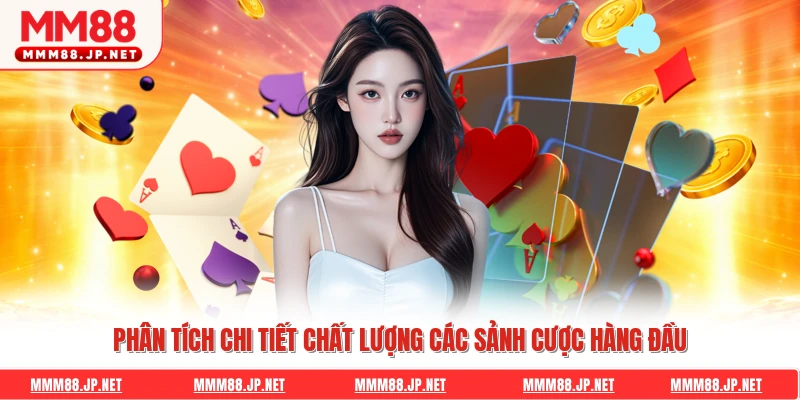 Phân tích chi tiết chất lượng các sảnh cược hàng đầu