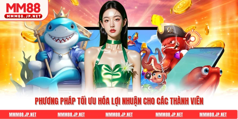 Phương pháp tối ưu hóa lợi nhuận cho các thành viên