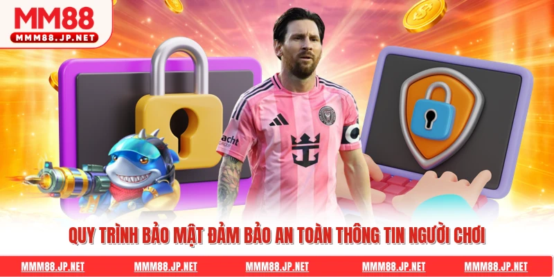 Quy trình bảo mật đảm bảo an toàn thông tin người chơi