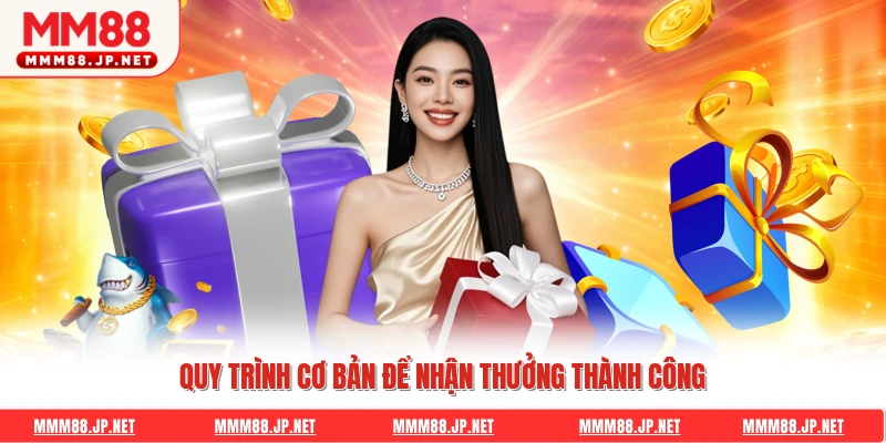Quy trình cơ bản để nhận thưởng thành công