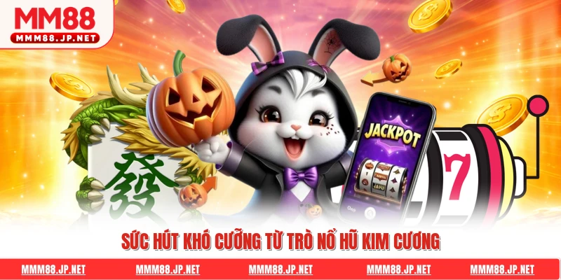 Sức hút khó cưỡng từ trò nổ hũ kim cương