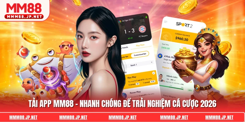 Tải App Mm88 - Nhanh Chóng Để Trải Nghiệm Cá Cược 2026