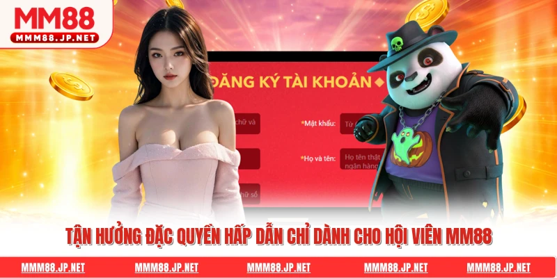 Tận hưởng đặc quyền hấp dẫn chỉ dành cho hội viên Mm88