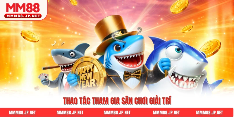 Thao tác tham gia sân chơi giải trí