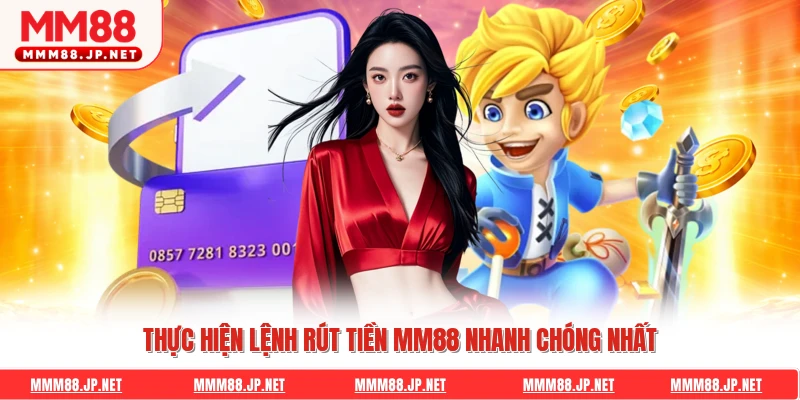Thực hiện lệnh rút tiền Mm88 nhanh chóng nhất