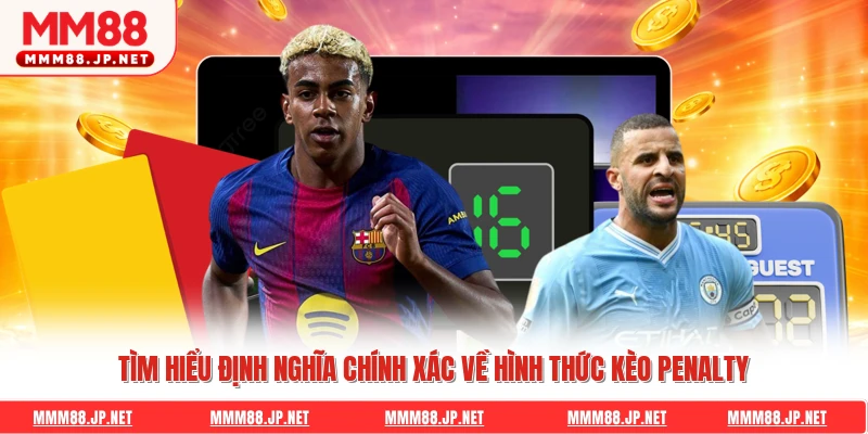 Tìm hiểu định nghĩa chính xác về hình thức kèo penalty