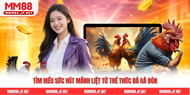 Tìm hiểu sức hút mãnh liệt từ thể thức đá gà đòn