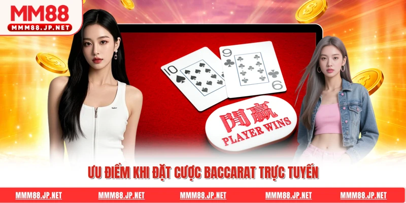 Ưu điểm khi đặt cược baccarat trực tuyến