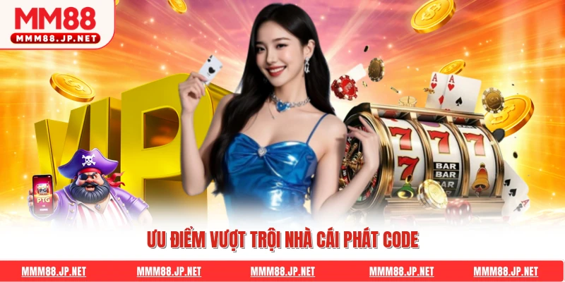 Ưu điểm vượt trội nhà cái phát code
